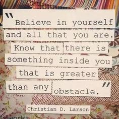 a piece of paper with words written on it that says believe in yourself and all that you are know that there is something inside you that is greater than any obstacle