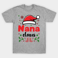 a gray t - shirt with the words nana claus on it