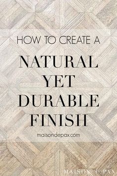 the words how to create a natural yet durable finish in black and white