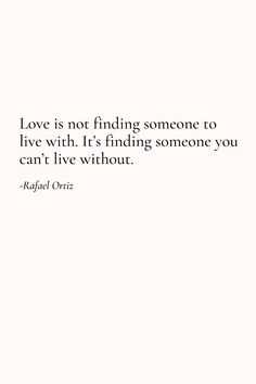 the quote love is not finding someone to live with it's finding someone you can't live without