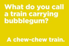 a yellow background with the words what do you call a train carrying bubblegum?