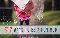 53 Ways to Be a Fun, Happy Mom - Smart Mom at Home Fun Mom, Mom To Be, Happy Mom