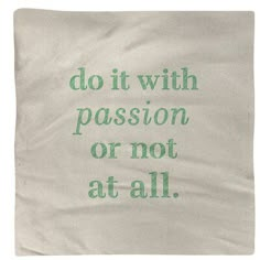 a tea towel with the words do it with passion or not at all