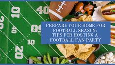 a football field with food on it and the words prepare your home for football season tips for hosting a football fan party