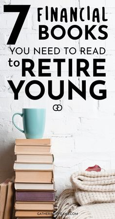 books stacked on top of each other with the title 7 financial books you need to read to refiree young