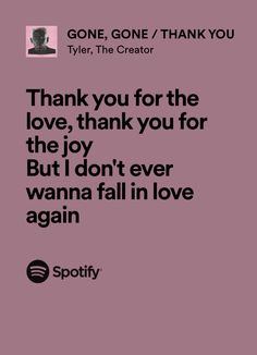 a pink background with the words thank you for the love, thank you for the joy but i don't ever wanna fall in love again again again again again again again again