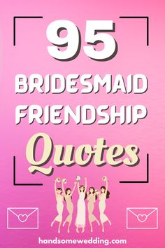 the text reads 95 bridesmaid friends quotes