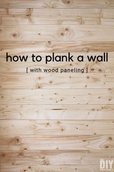 the words how to plank a wall with wood paneling in black and white text