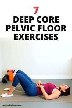 a woman laying on the floor in front of a wall with text that reads, 7 deep core pelvic floor exercises