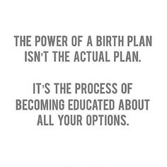 the power of a birth plan isn't the actual plan it's the process of becoming engaged about all your options