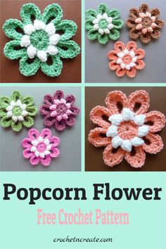 four different crocheted flowers with the text popcorn flower free crochet pattern