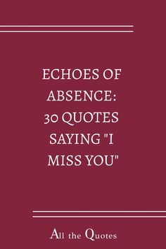 an image with the words saying, echos of absence 30 quotes saying i miss you