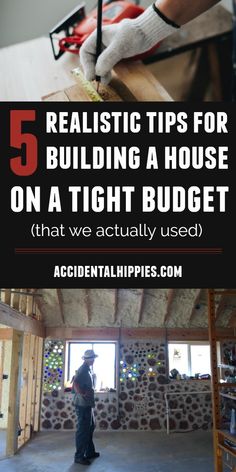 a man working on a house with the words 5 realistic tips for building a house on a tight budget that we actually used