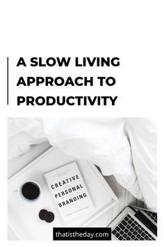 a laptop computer sitting on top of a bed next to a white sheet with the words, a slow living approach to productivity