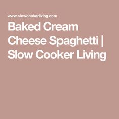 the words baked cream cheese spaghetti slow cooker living are in white letters on a pink background