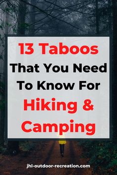 a person walking down a trail in the woods with text overlay that reads 13 taboos that you need to know for hiking and camping