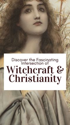 a book cover with an image of a woman in grey dress and text that reads, discovering the fascinating intersection of witchcraft & christianity