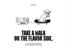 a cartoon dog on a skateboard with the caption take a walk on the flavor side