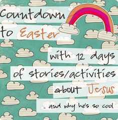 a colorful poster with clouds and a rainbow in the middle that says, countdown to easter with 12 days of stories / activities about jesus