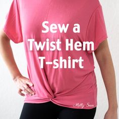 a woman wearing a pink t - shirt that says sew a twist hem t - shirt