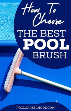 how to choose the best pool brush for your swimming pool or spa area, and what you need to know about