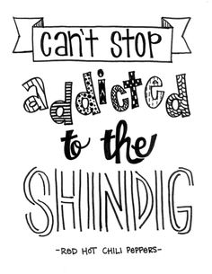 a black and white poster with the words can't stop addict to the shindig