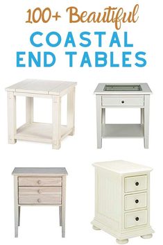 some white tables and drawers with the words, 100 + beautiful coastal end tables