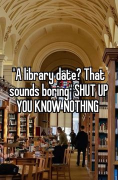 a library date that sounds boring shut up you know nothing else is going to do