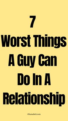 7 Worst Things A Guy Can Do In A Relationship