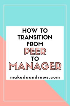 the words how to transition from peer to manager in front of a pink and blue background