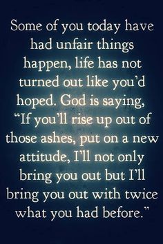 an image with the words, some of you today have had unfair things happen life has not turned out like you'd hope god is saying if