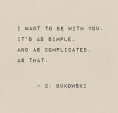 an old typewriter with the words i want to be with you it's as simple and as complicated as that c bukowskii