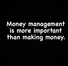 a black and white photo with the words money management is more important than making money