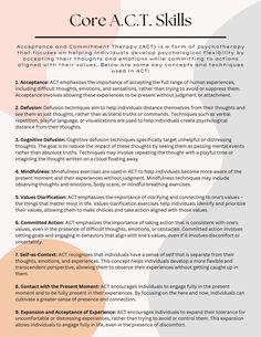 Acceptance and Commitment Therapy (ACT) is a form of psychotherapy that focuses on helping individuals develop psychological flexibility by accepting their thoughts and emotions while committing to actions aligned with their values. This worksheet highlights some key concepts for Acceptance and Commitment Therapy. Acceptance Therapy Worksheets, Act Skills Therapy, Act Therapy Exercise, Values Worksheet Therapy, Acceptance And Commitment Therapy Worksheets, Act Worksheets Therapy, Act Worksheets, Counseling Worksheets Therapy Tools, Group Therapy Ideas