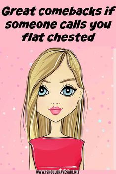 How to reply if people call you flat chested. Clever Replies, Roasts Comebacks, Roasts To Say, Best Comebacks, Snappy Comebacks, Flat Chested, Great Comebacks, Tired Of People, Good Comebacks