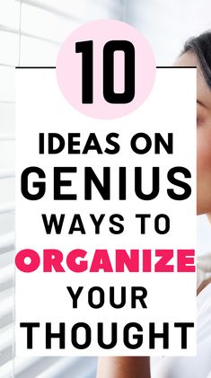 a woman holding up a sign that says 10 ideas on genius ways to organize your thought