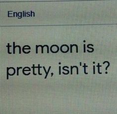 an english dictionary with the caption'the moon is pretty, isn't it? '