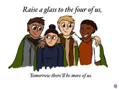 some people are standing together and one is saying raise a glass to the four of us, tomorrow they'll be more of us