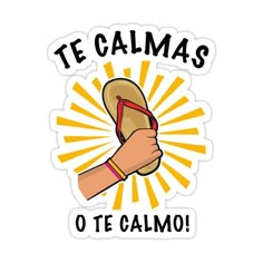 a hand holding a shoe that says te calmas o'te galloo with sunbursts in the background