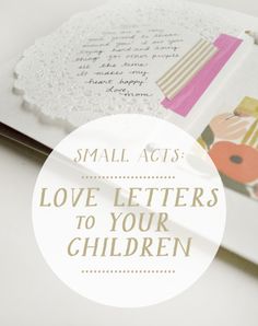 an open book with the words small acts love letters to your children written on it