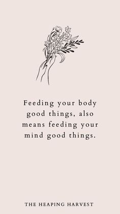 a black and white photo with the words feeding your body good things also means feeding your mind good things