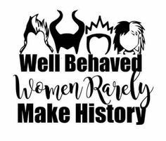 the words well behaved women barely make history are shown in black and white