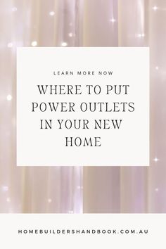 the words learn more now where to put power outlets in your new home are shown