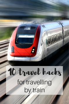 a train traveling down tracks with the words 10 travel hacks for travelling by train