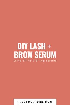 DIY Lash and Brow Serum - freeyourfork.com Homemade Toiletries, Doterra Essential Oils Recipes