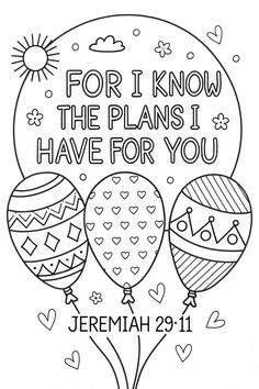 a coloring page with balloons and the words for i know the plans i have for you