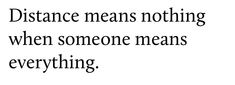 a black and white photo with the words distance means nothing when someone means everything