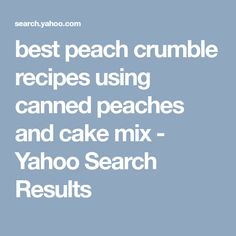 the best peach crumble recipe using canned peaches and cake mix yahoo search results