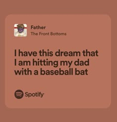 the text reads i have this dream that i am hitting my dad with a baseball bat