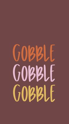 the words gobble gobble are written in different colors and font styles on a brown background